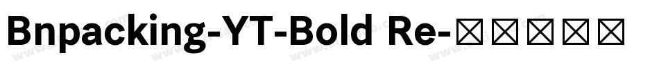 Bnpacking-YT-Bold Re字体转换